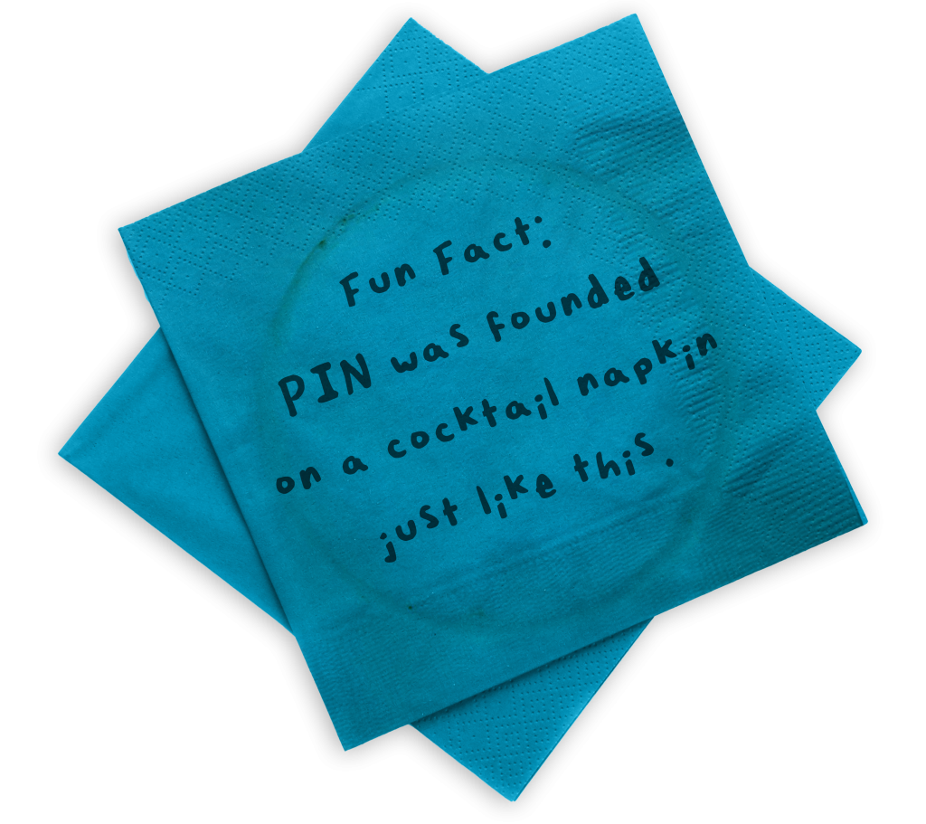 Fun Fact: PIN was founded on a cocktail napkin just like this